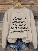Can I Interest You In A Sarcastic Comment? Print Casual Sweatshirt