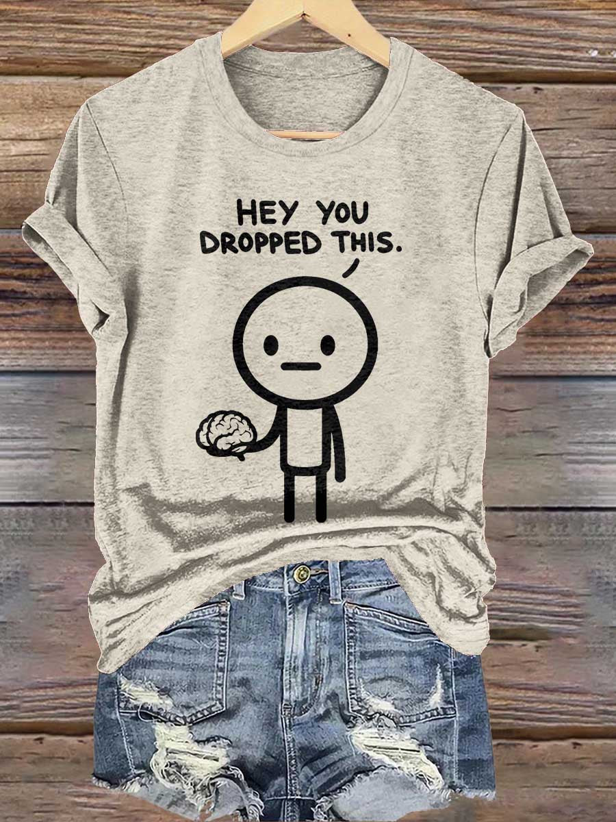 Hey You Dropped This. Print T-shirt