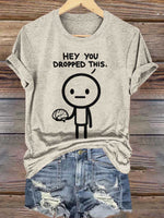Hey You Dropped This. Print T-shirt