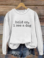 Hold On, I See A Dog Print Casual Sweatshirt