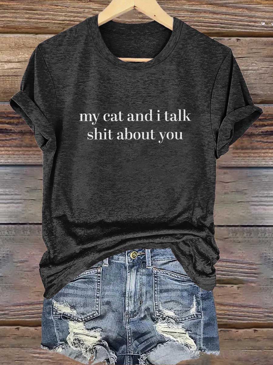My Cat And I Talk Shit About You Print T-shirt