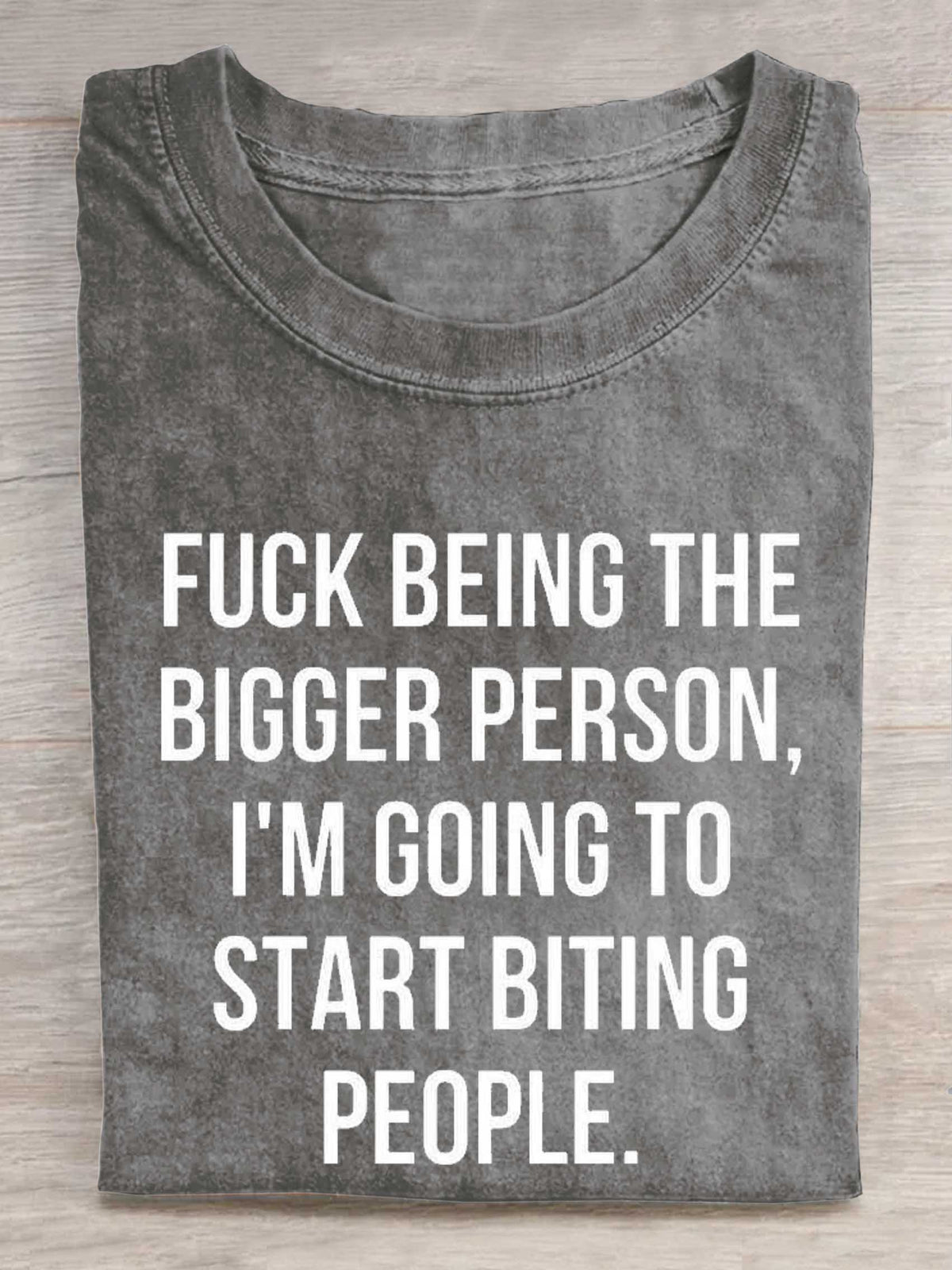 Fuck Being The Bigger Person, I'm Going To Start Biting People. Print T-shirt