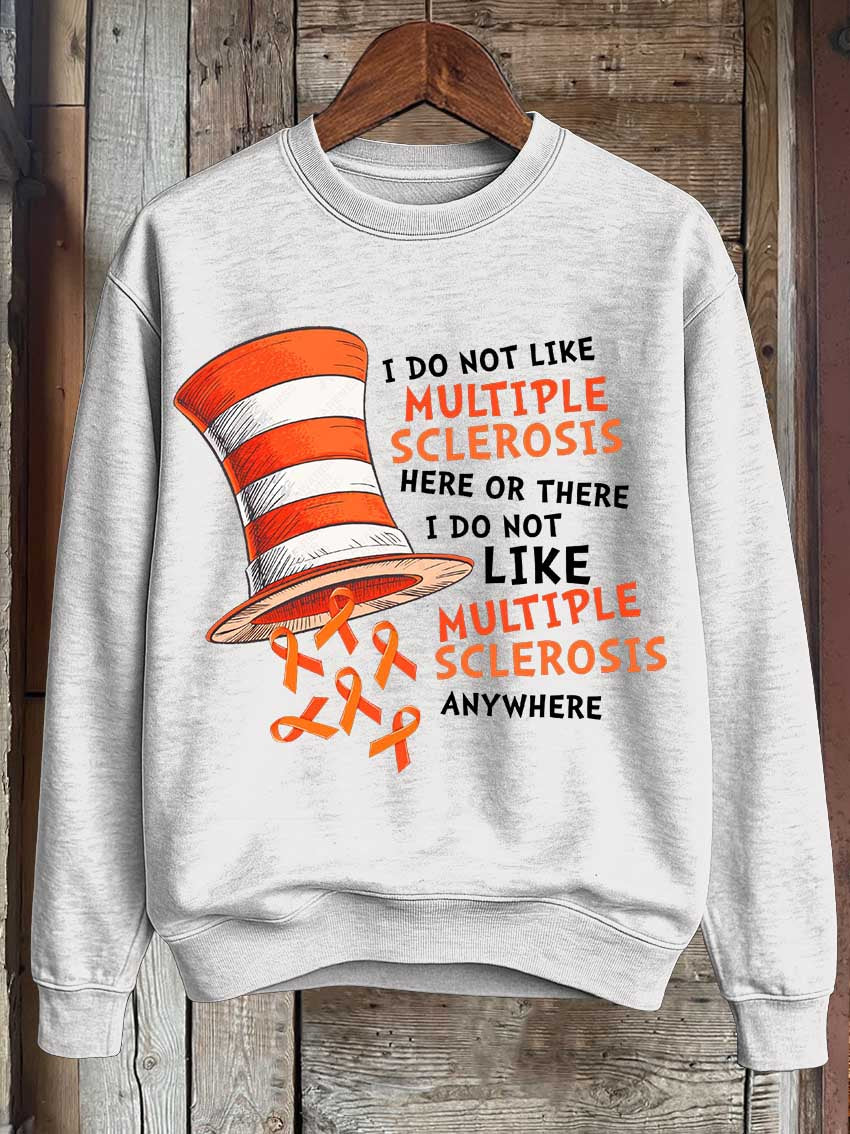 I Do Not Like Multiple Sclerosis Here Or There I Do Not Like Multiple Sclerosis Anywhere Print Casual Sweatshirt