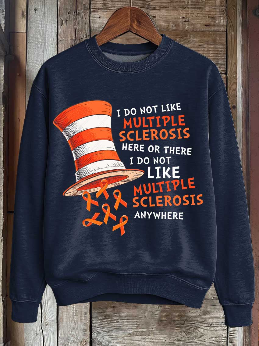I Do Not Like Multiple Sclerosis Here Or There I Do Not Like Multiple Sclerosis Anywhere Print Casual Sweatshirt