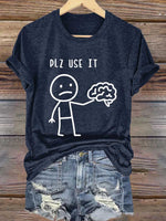 Plz Use It Use Your Brain Print T-shirt