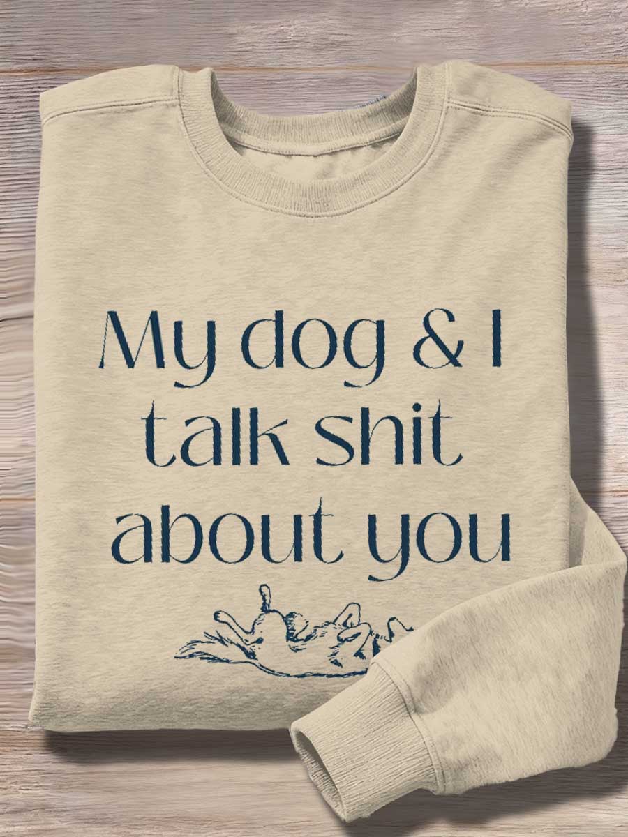 My Dog & I Talk Shit About You Print Casual Sweatshirt