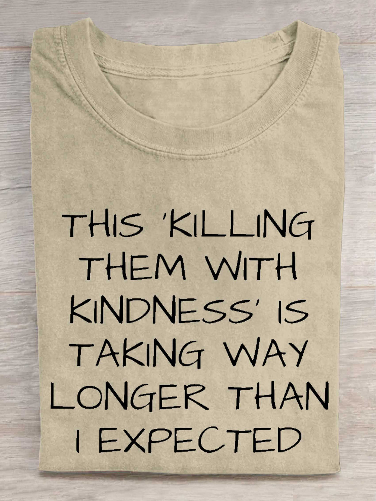 This 'killing Them With Kindness' Is Taking Way Longer Than I Expected Print T-shirt