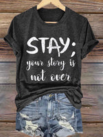 Stay; Your Story Is Not Over Suicide Prevention Awareness Print T- Shirt