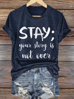 Stay; Your Story Is Not Over Suicide Prevention Awareness Print T- Shirt