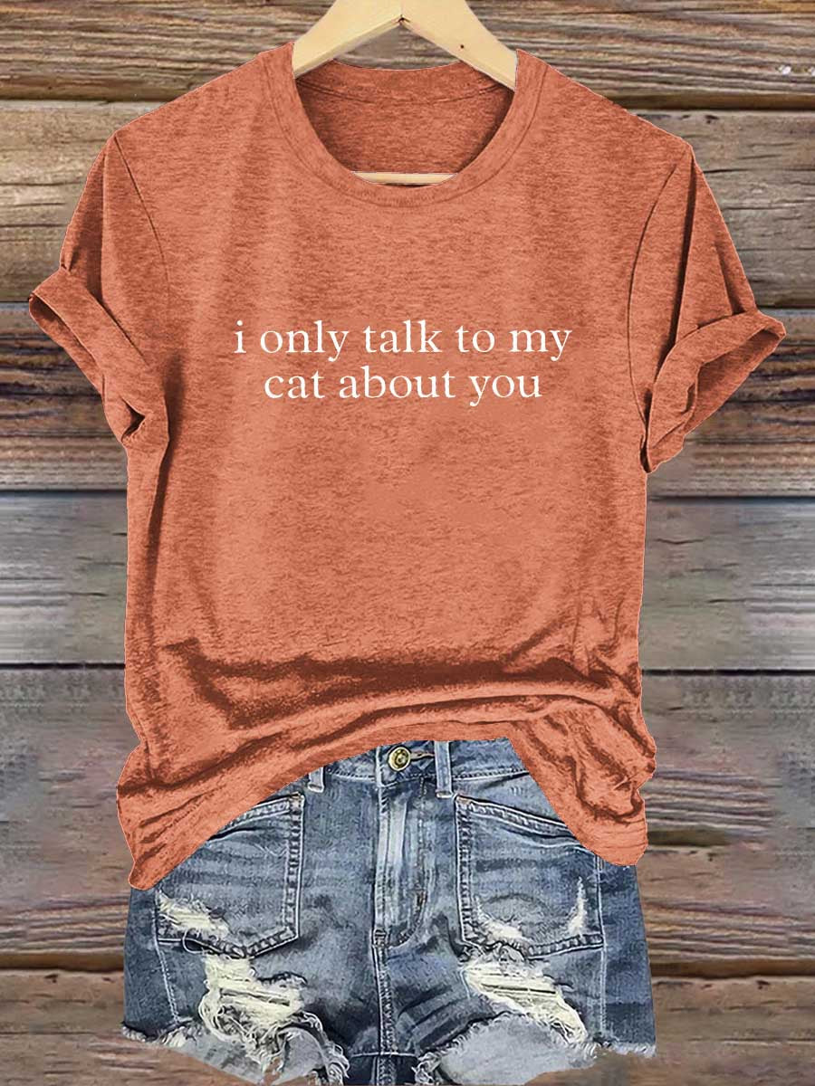 I'm Only Talking To My Cat About You Print T-shirt