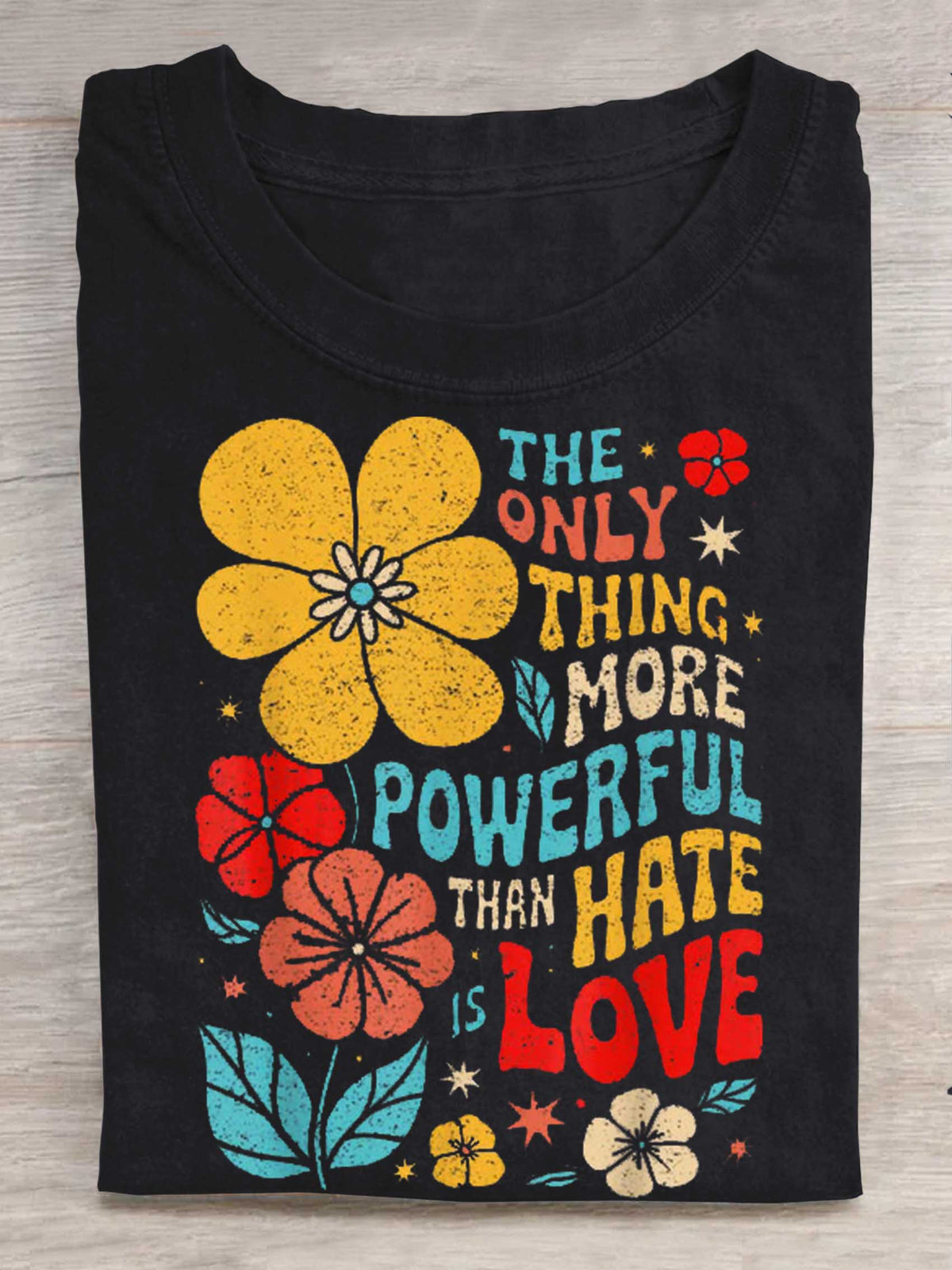 The Only Thing More Powerful Than Hate Is Love Print T-shirt