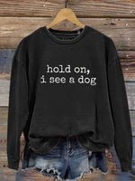Hold On, I See A Dog Print Casual Sweatshirt