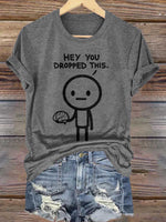 Hey You Dropped This. Print T-shirt