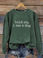 Hold On, I See A Dog Print Casual Sweatshirt