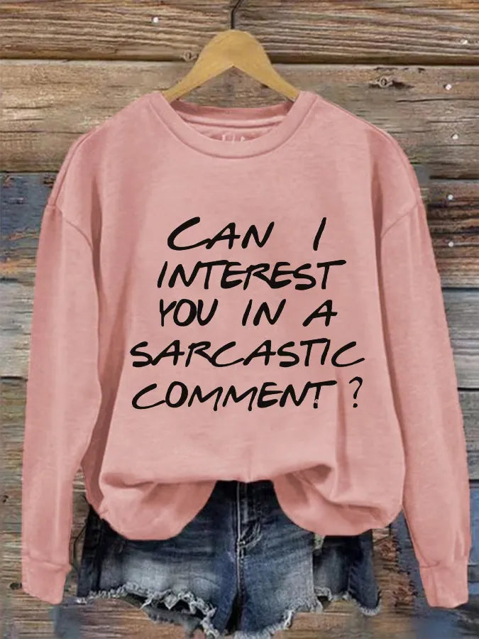 Can I Interest You In A Sarcastic Comment? Print Casual Sweatshirt