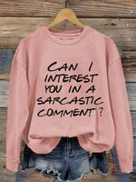 Can I Interest You In A Sarcastic Comment? Print Casual Sweatshirt
