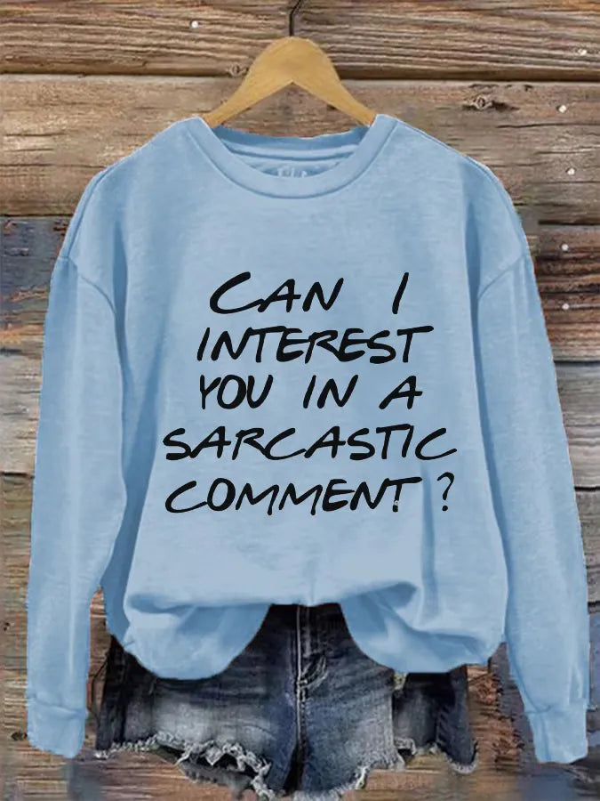 Can I Interest You In A Sarcastic Comment? Print Casual Sweatshirt