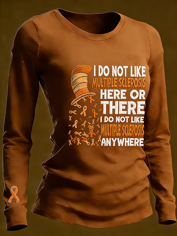 Women's I Do Not Like Multiple Sclerosis Here Or There I Do Not Like Multiple Sclerosis Anywhere Casual Long-sleeved T-shirt