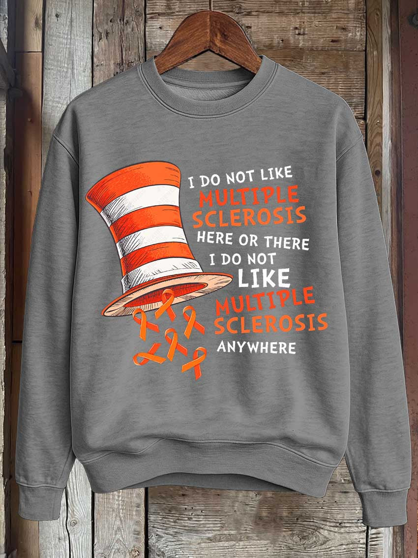 I Do Not Like Multiple Sclerosis Here Or There I Do Not Like Multiple Sclerosis Anywhere Print Casual Sweatshirt
