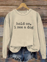 Hold On, I See A Dog Print Casual Sweatshirt
