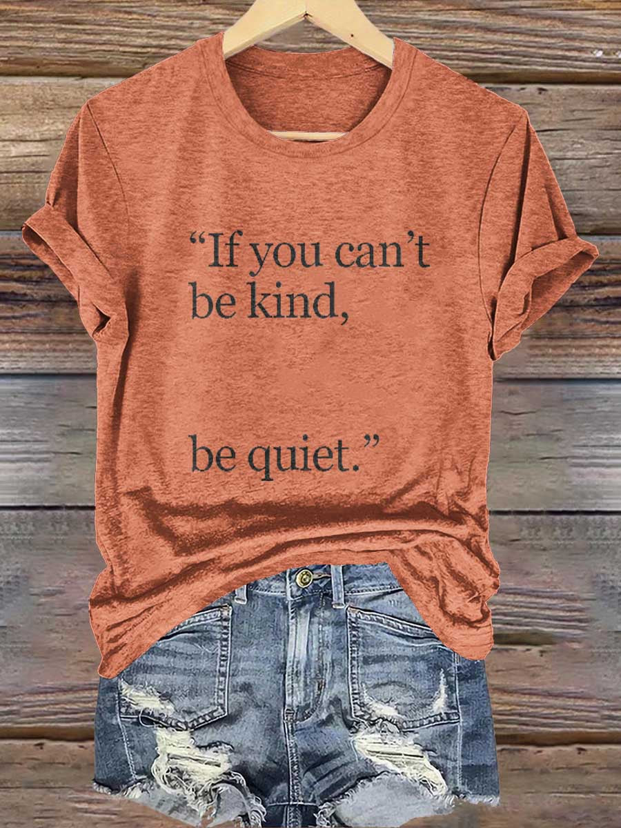 "if You Can't Be Kind, Be Quiet." Print T-shirt