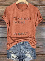 "if You Can't Be Kind, Be Quiet." Print T-shirt