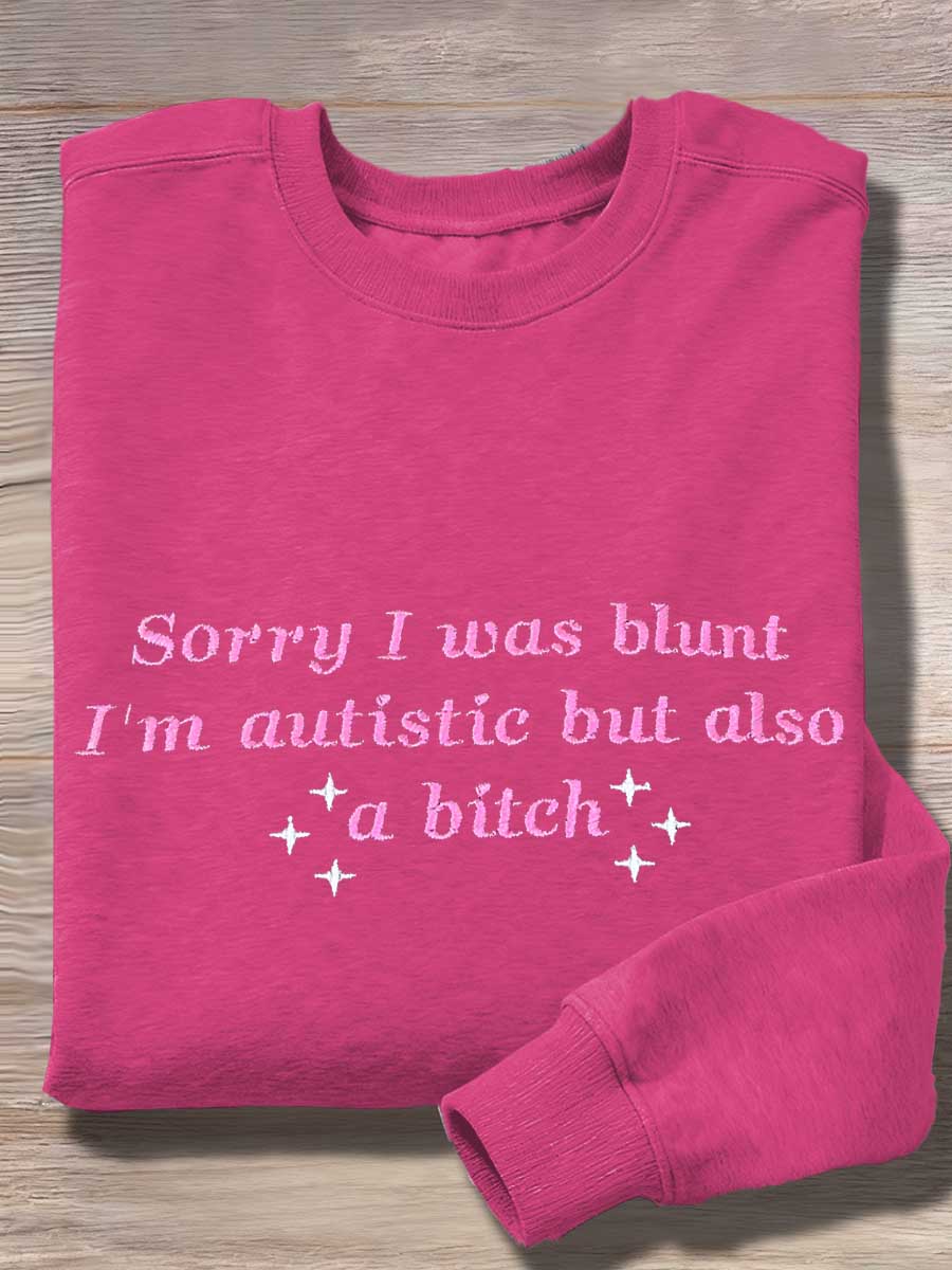 Sorry I Was Blunt I'm Autistic But Also A Bitch Print Casual Sweatshirt