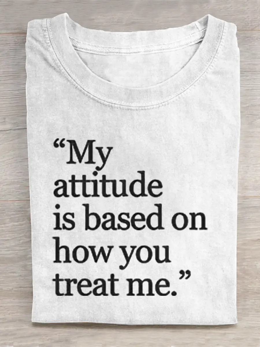 My Attitude Is Based On How You Treat Me. Motivational Shirt, Positivity Quote Shirt, Inspirational Gift, Healing Shirt, Art Gift