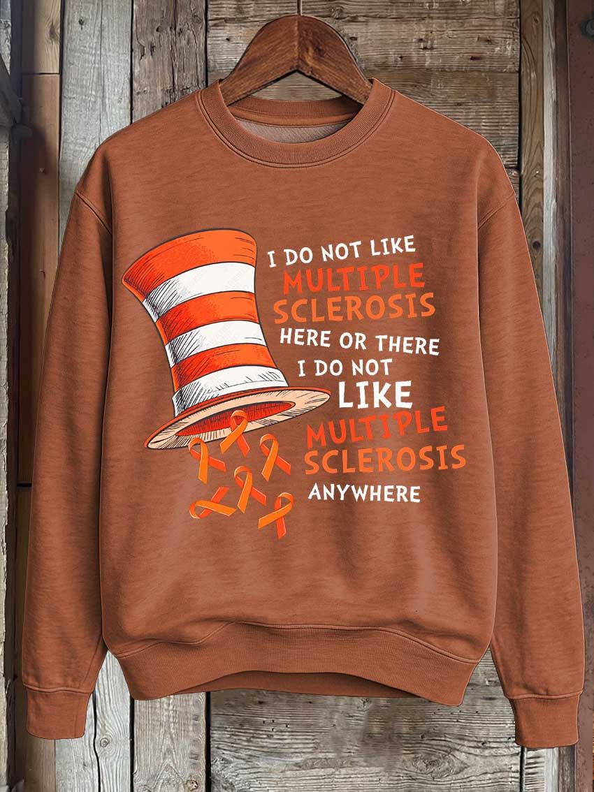 I Do Not Like Multiple Sclerosis Here Or There I Do Not Like Multiple Sclerosis Anywhere Print Casual Sweatshirt