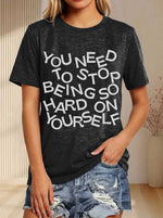 You Need To Stop Being Hard On Yourself Print T-shirt