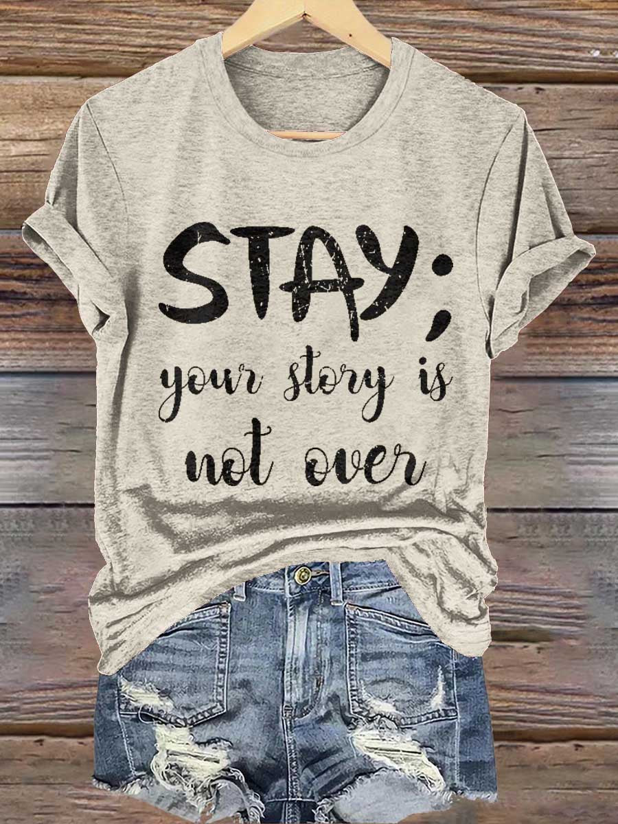 Stay; Your Story Is Not Over Suicide Prevention Awareness Print T- Shirt