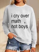I Cry Over Math, Not Boys Print Casual Sweatshirt