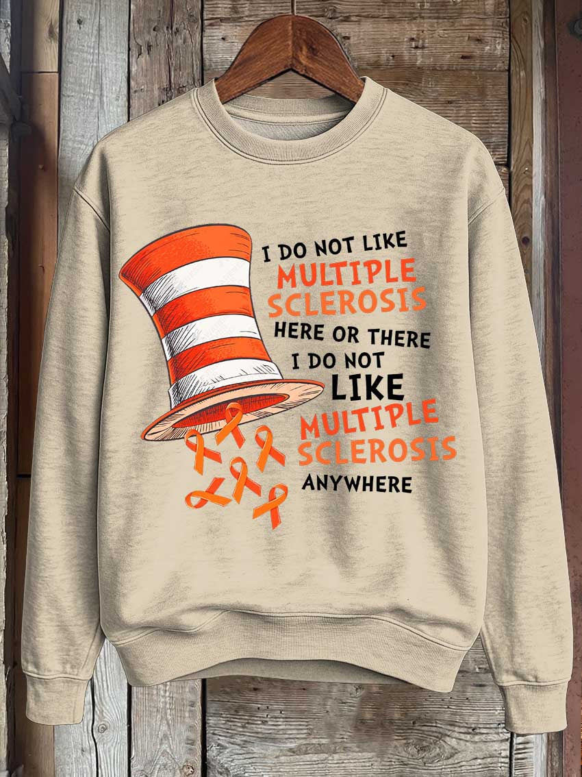 I Do Not Like Multiple Sclerosis Here Or There I Do Not Like Multiple Sclerosis Anywhere Print Casual Sweatshirt