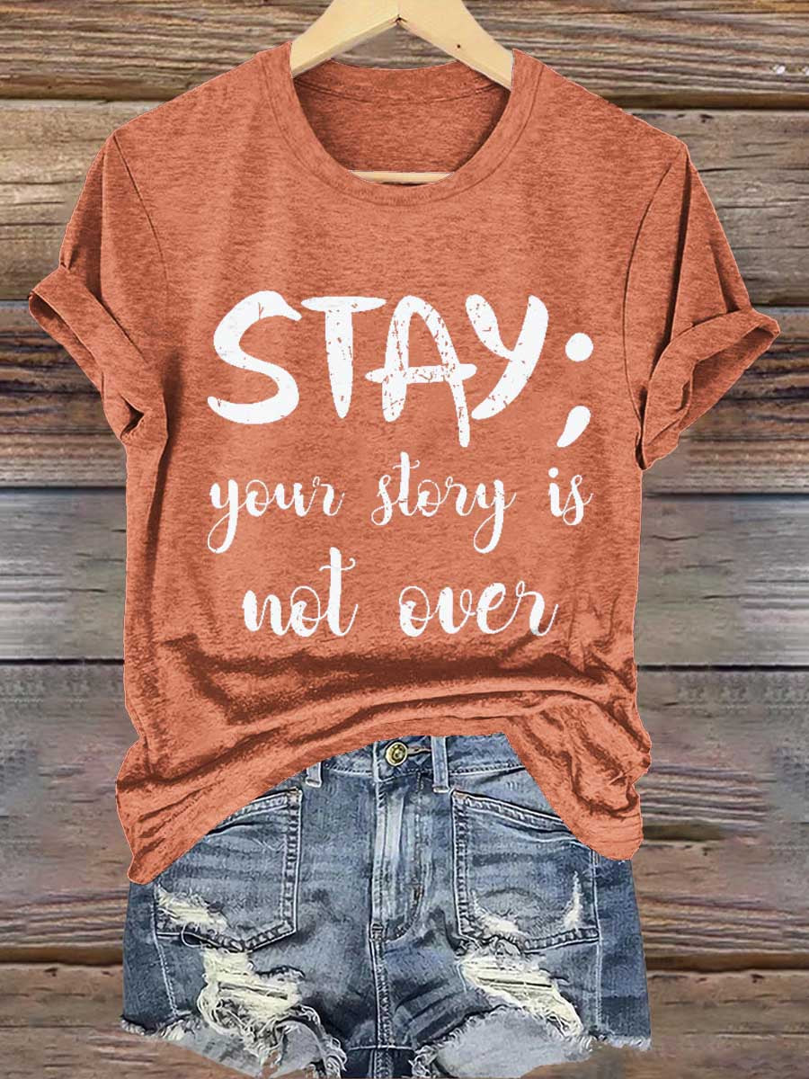 Stay; Your Story Is Not Over Suicide Prevention Awareness Print T- Shirt