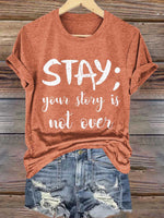 Stay; Your Story Is Not Over Suicide Prevention Awareness Print T- Shirt