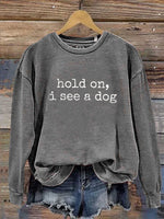 Hold On, I See A Dog Print Casual Sweatshirt