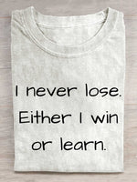 I Never Lose. Either I Win Or Learn. Print T-shirt