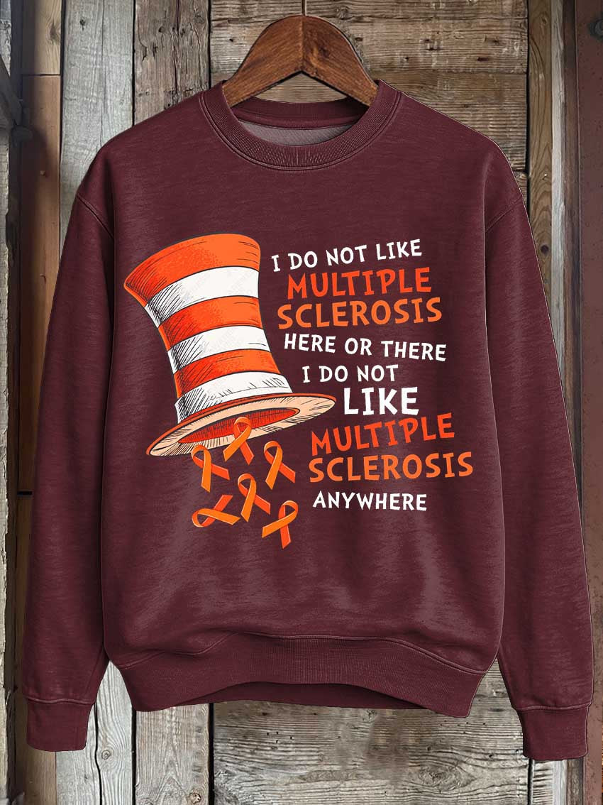 I Do Not Like Multiple Sclerosis Here Or There I Do Not Like Multiple Sclerosis Anywhere Print Casual Sweatshirt