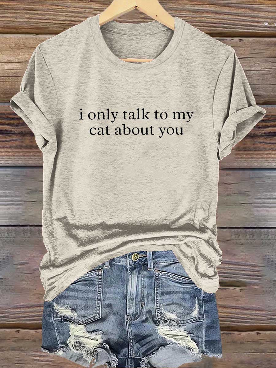 I'm Only Talking To My Cat About You Print T-shirt