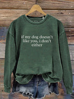 If My Dog Doesn't Like You, I Don't Either Print Casual Sweatshirt