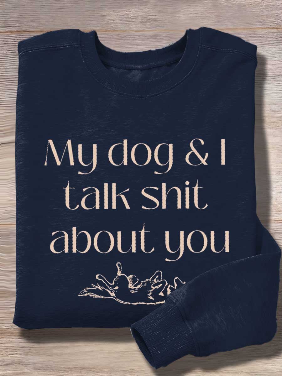 My Dog & I Talk Shit About You Print Casual Sweatshirt
