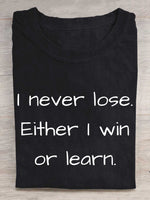I Never Lose. Either I Win Or Learn. Print T-shirt