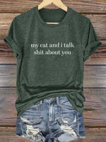 My Cat And I Talk Shit About You Print T-shirt