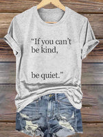 "if You Can't Be Kind, Be Quiet." Print T-shirt
