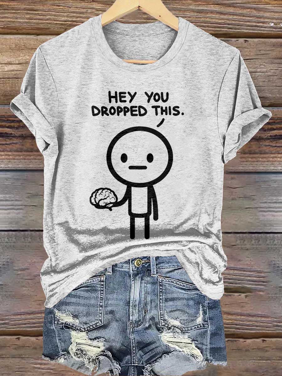 Hey You Dropped This. Print T-shirt