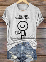 Hey You Dropped This. Print T-shirt