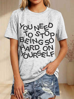 You Need To Stop Being Hard On Yourself Print T-shirt