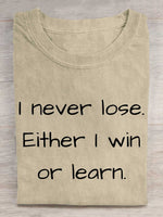 I Never Lose. Either I Win Or Learn. Print T-shirt