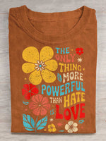 The Only Thing More Powerful Than Hate Is Love Print T-shirt