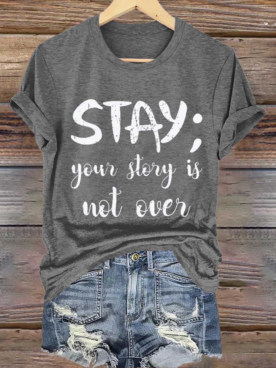 Stay; Your Story Is Not Over Suicide Prevention Awareness Print T- Shirt